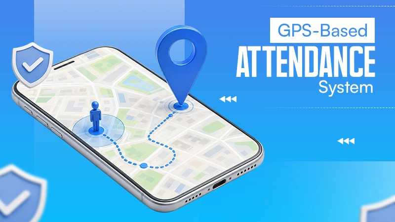 GPS-Based Attendance System: A Comprehensive Guide
