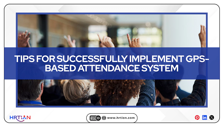 Tips for Successfully Implement GPS Based Attendance System