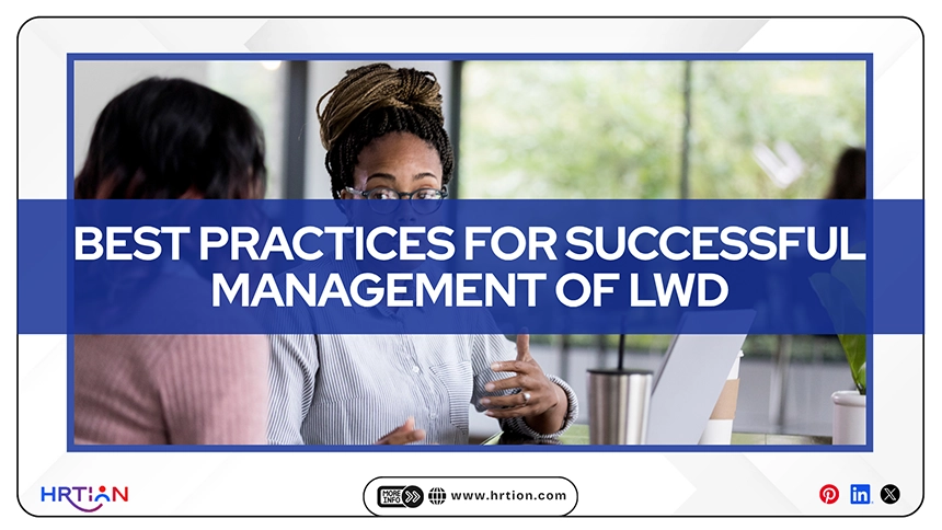 Best Practices for Successful Management of LWD includes Communication, Preparation, Assets Return and Final payment process