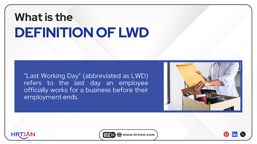 Definition of LWD refers to the last day an employee officially works for a business before their employment ends
